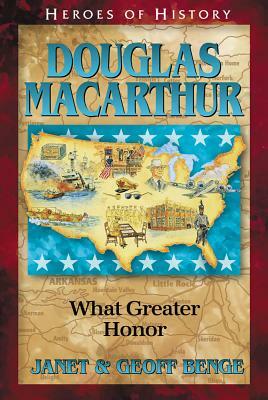 Douglas MacArthur What Greater Honor by Geoff Benge, Janet Benge, Ywam