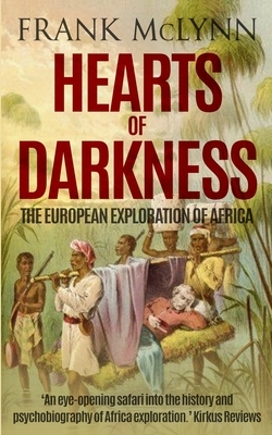 Hearts of Darkness: The European Exploration of Africa by Frank McLynn