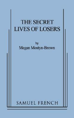 The Secret Lives of Losers by Megan Mostyn-Brown