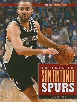 The Story of the San Antonio Spurs by Hans Hetrick