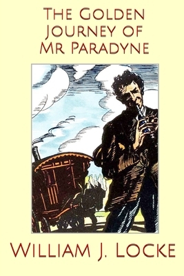 The Golden Journey of Mr Paradyne (Illustrated) by William J. Locke