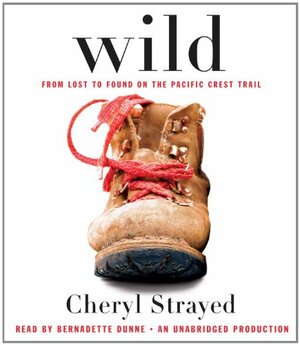 Wild: From Lost to Found on the Pacific Crest Trail by Cheryl Strayed