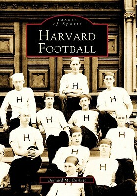 Harvard Football by Bernard M. Corbett