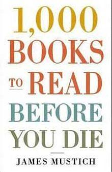 1000 Books to Read Before You Die by James Mustich, James Mustich