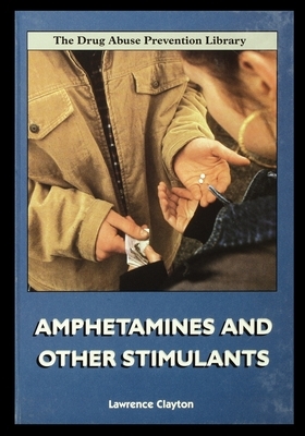 Amphetamines and Other Stimulants by Lawrence Clayton