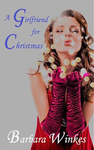 A Girlfriend For Christmas by Barbara Winkes