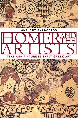 Homer and the Artists: Text and Picture in Early Greek Art by Anthony Snodgrass