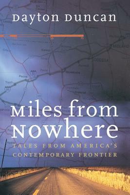 Miles from Nowhere: Tales from America's Contemporary Frontier by Dayton Duncan