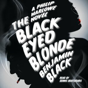 The Black-Eyed Blonde: A Philip Marlowe Novel by Benjamin Black