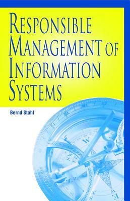 Responsible Management of Information Systems by Bernd Carsten Stahl