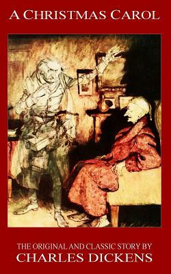 A Christmas Carol - The Original Classic Story by Charles Dickens by Charles Dickens