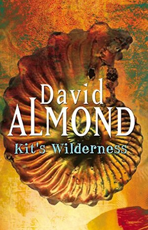 Kit's Wilderness by David Almond