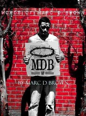 Words of Marc D Brown: A Poetry Collection by Marc D. Brown, Marc D. Brown
