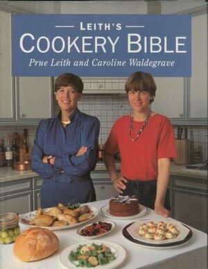 Leith's Cookery Bible by Prue Leith, Caroline Waldegrave