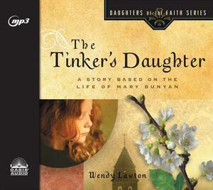 The Tinker's Daughter: A Story Based on the Life of Mary Bunyan by Wendy Lawton