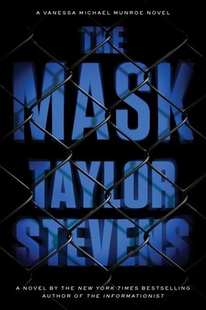 The Mask: A Vanessa Michael Munroe Novel by Taylor Stevens