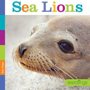 Seedlings: Sea Lions by Kate Riggs