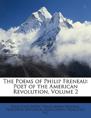 The Poems of Philip Freneau: Poet of the American Revolution, Volume 2 by Philip Morin Freneau, Fred Lewis Pattee