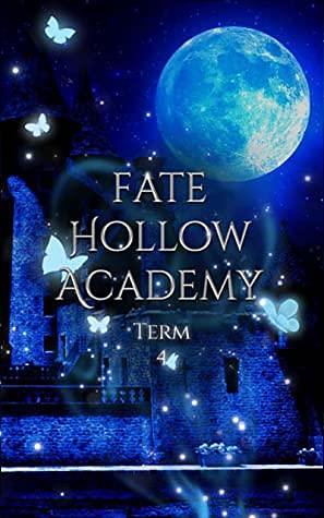 Fate Hollow Academy: Term 4 by Lyra Winters