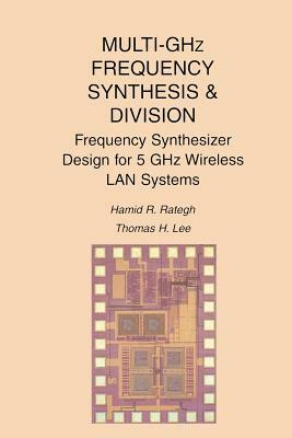 Multi-Ghz Frequency Synthesis & Division: Frequency Synthesizer Design for 5 Ghz Wireless LAN Systems by Thomas H. Lee, Hamid R. Rategh
