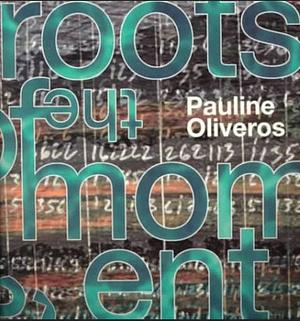 The Roots Of The Moment by Pauline Oliveros