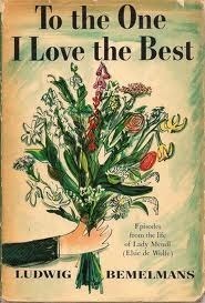 To the One I Love the Best: Episodes from the Life of Lady Mendl (Elsie de Wolfe) by Ludwig Bemelmans