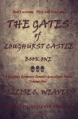 The Gates of Loughurst Castle: Book One: A Romantic Suspense Thriller by Ellise C. Weaver