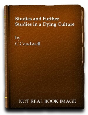 Studies and Further Studies in a Dying Culture by Christopher Caudwell