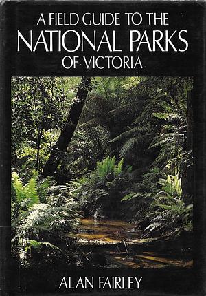 A Field Guide to the National Parks of Victoria by Alan Fairley