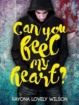Can You Feel My Heart by Rayona Lovely Wilson