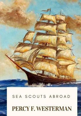 Sea Scouts Abroad by Percy F. Westerman