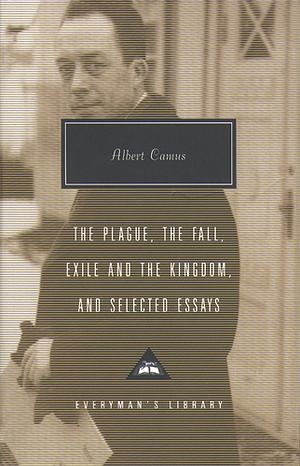 The Plague, The Fall, Exile and The Kingdom and Selected Essays by 