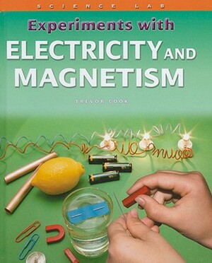 Experiments with Electricity and Magnetism by Trevor Cook