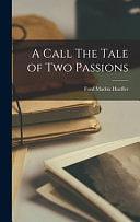 A Call The Tale of Two Passions by Ford Madox Hueffer