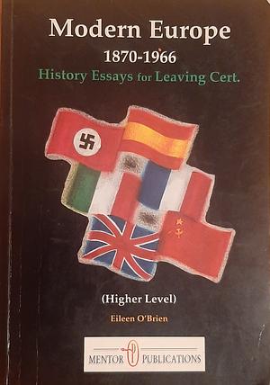 Modern Europe 1870-1966: History Essays for the Leaving Certificate: Higher Level by Eileen O'Brien