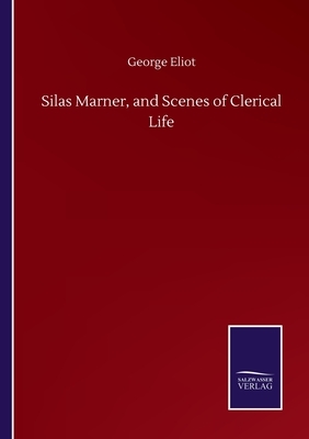 Silas Marner, and Scenes of Clerical Life by George Eliot