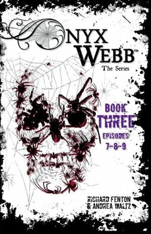 Onyx Webb: Book Three: Episodes 7, 8, 9 by Richard Fenton, Andrea Waltz