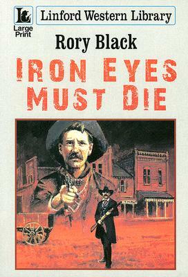Iron Eyes Must Die by Rory Black