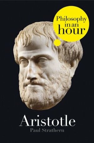 Aristotle: Philosophy in an Hour by Paul Strathern