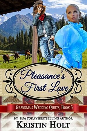 Pleasance's First Love (Grandma's Wedding Quilts #5) by Kristin Holt