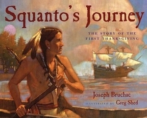 Squanto's Journey: The Story of the First Thanksgiving by Joseph Bruchac, Greg Shed