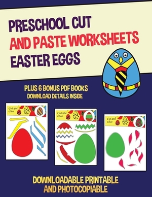 Preschool Cut and Paste Worksheets (Easter Eggs): This book has 20 full colour worksheets. This book comes with 6 downloadable kindergarten PDF workbo by James Manning