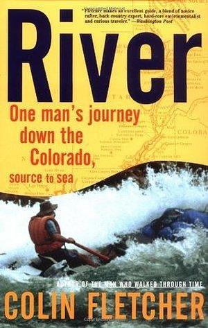 River : One Man's Journey Down the Colorado, Source to Sea by Colin Fletcher, Colin Fletcher