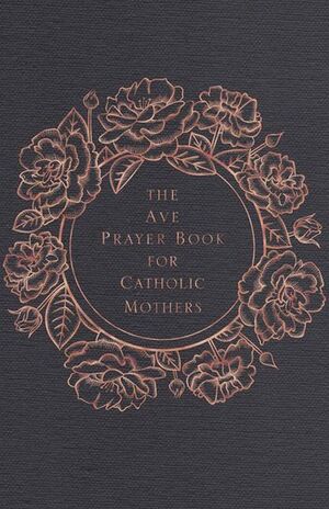 The Prayer Book For Catholic Mothers by Ave Maria Press