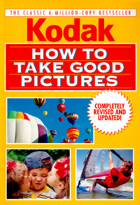 How to Take Good Pictures by Eastman Kodak Company