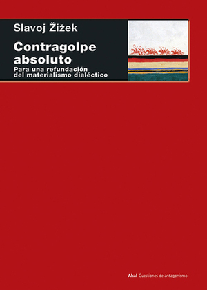 Contragolpe absoluto. Para una refundación del materialismo dialéctico by Slavoj Žižek