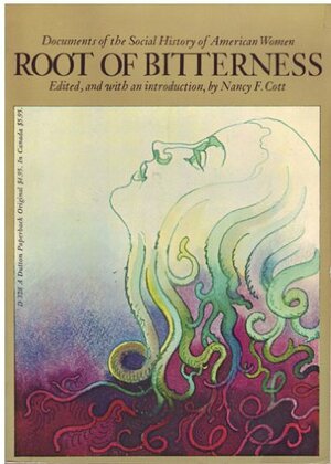 Root of Bitterness: Documents of the Social History of American Women by Cott