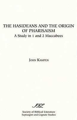 The Hasideans and the Origin of Pharisaism by John Kampen