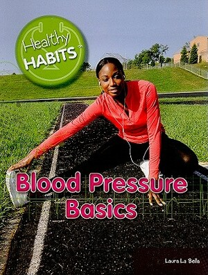Blood Pressure Basics by Laura La Bella