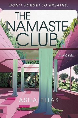 The Namaste Club by Asha Elias, Asha Elias